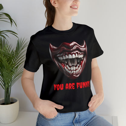 You are funny!